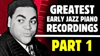 GREATEST EARLY JAZZ PIANO RECORDINGS | PART 1