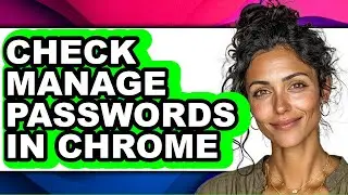 How to Check Manage Passwords in Chrome (full Guide)
