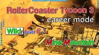 RollerCoaster Tycoon 3 Platinum(Soaked, Wild), Career mode Wild Lvl-6 Mine Mountain