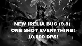 LEAGUE OF LEGENDS 9.8 IRELIA BUG!!!