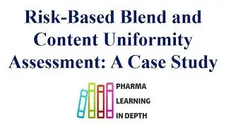 Risk Based Blend and Content Uniformity Assessment A Case Study