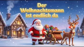 Der Weihnachtsmann ist endlich da 🎅 Ein Kinderlied für Heiligabend zum Mitsingen