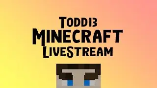 Todd13 Minecraft Livestream