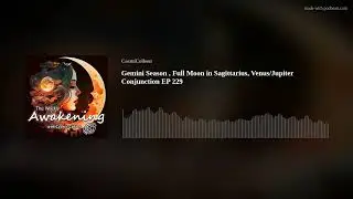 Gemini Season , Full Moon in Sagittarius, Venus/Jupiter Conjunction EP 229