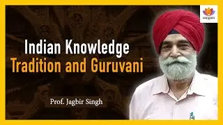 Indian Knowledge Tradition and Guruvani | Prof. Jagbir Singh| #SangamTalks
