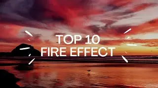 Top 10 fire effects 2020