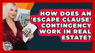 How Does An 'escape Clause' Contingency Work In Real Estate? - Real Estate Closers Guide