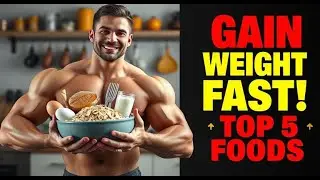 5 Best Foods to Eat for Fast Weight and Muscle Gain
