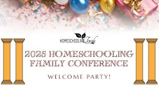 YouTube Welcome Party | 2025 Homeschool Family Conference