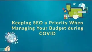 Keeping SEO a Priority When Managing Your Budget during COVID