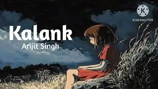Kalank - Arijit Singh (Lyrics) | AK MUSICX12 