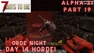7 Days to Die Alpha 21 - Part 19 - Day 14 Horde Night Is Upon Us! - Let's play