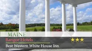 Best Western White House Inn - Bangor Hotels, Maine
