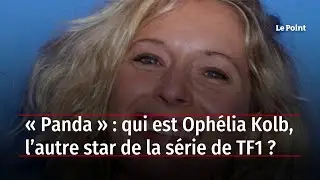 &laquo; Panda &raquo; : qui est Oph&eacute;lia Kolb, l&rsquo;autre star de la s&eacute;rie de TF1 ?