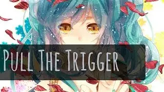 Nightcore~Pull The Trigger + Lyrics