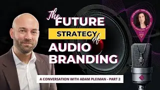 The Future Strategy Of Audio Branding: A Conversation With Adam Pleiman &ndash; Part 2