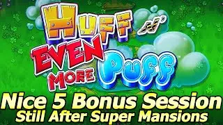 Nice 5 Bonus Session Playing Huff n Even More Puff Still Chasing The Super Mansions Feature!