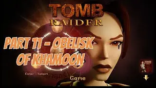 Tomb Raider 1 - 4K Remastered | Slow Run Nostalgia at Obelisk of Khamoon - Part 11