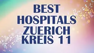Hospitals and Clinics in Zuerich Kreis 11, Switzerland