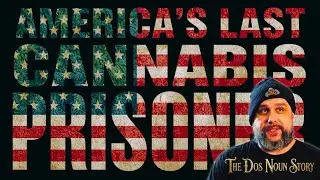 America's Last Cannabis Prisoner: The Dos Noun Story