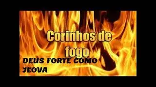 #DEUS FORTE COMO JEOV&Aacute; #CORINHOS DE FOGO PENTECOSTAIS