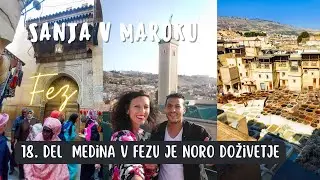 Sanja v Maroku 18 - Medina v Fezu je noro doživetje! (Medina of Fes, Morocco)