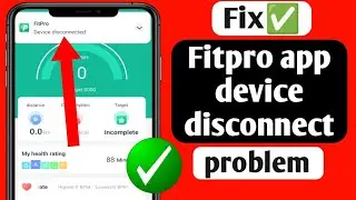 How to fix Fitpro app device disconnect problem -2024
