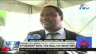 MD Moses Ikiara defends government's choice to give citizenship to wealthy investors