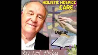 Episode #32 - Rev EARL Hodges, a Hospice Chaplain offers spiritual counsel towards transitions in...