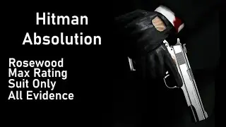 Hitman Absolution: Rosewood (Max Rating/All Evidence/Suit Only)