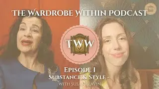 The Wardrobe Within Podcast: Ep. 01 - Substance & Style with Susan Slavin