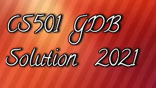 CS501 GDB Solution 2021