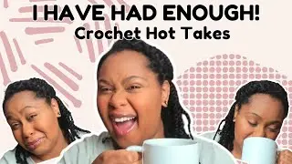 CROCHET HOT TAKE!!!- I'M CALLING PEOPLE OUT AND SPILLING THE TEA!!!