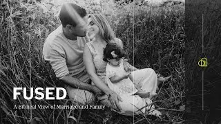 FUSED  |  A Biblical View of Marriage and Family