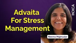 Advaita For Stress Management | Neema Majmudar