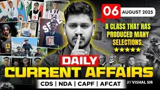 6 August 2025 Daily Current Affairs by Vishal Sir | NDA, CDS, CAPF, AFCAT, UPSC & Defence Exam