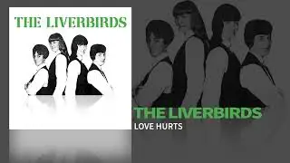 The Liverbirds - Love Hurts