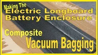 #87 - Electric Longboard Project - Making the Composite Battery Enclosure