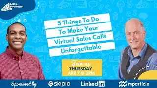 5 Things To Do To Make Your Virtual Sales Calls Unforgettable