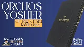 Orchos Yosher of Rav Chaim Kanievsky | with Rabbi Dr. Eliezer Brodt