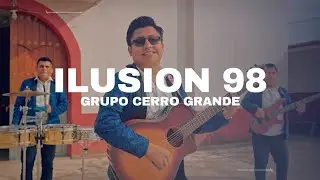 Ilusi&oacute;n 98 (Video Oficial) | Grupo Cerro Grande