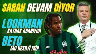 Beto, Saran aday olacak, Lookman için para aranıyor, Nesryi kalıyor mu, Fenerbahçe, Fisnik Asllani
