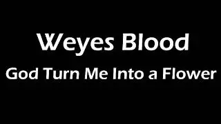 Weyes Blood - God Turn Me Into a Flower Lyrics
