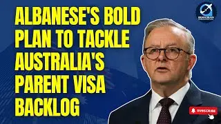 Breaking News: Albanese's Bold Plan to Tackle Australia's Parent Visa Backlog