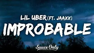Lil Uber - Improbable (Lyrics) ft. Jaaxx