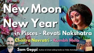 New Moon  New Year - Pisces - Revati - Chaitra Navratri - Kumbh Mela