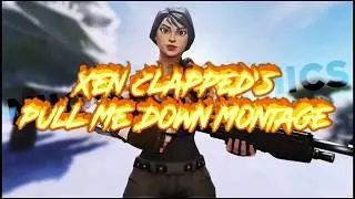 XEN Clapped&rsquo;s Pull Me Down Montage