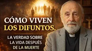 CÓMO VIVEN LOS DIFUNTOS. LA VERDAD SOBRE LA VIDA DESPUÉS DE LA MUERTE