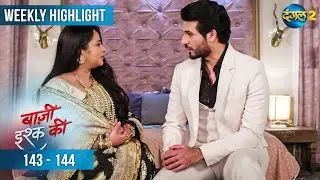 BAAZI ISHQ KI | Last Weekly Highlight 143 - 144 | Waadon Ka Safar | Dangal 2 #mehek