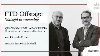 #2 FTD Offstage &ndash; Dialoghi in streaming | Francesco Micheli e Riccardo Frizza